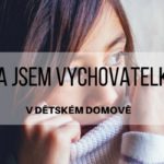 Byla jsem vychovatelkou v dětském domově