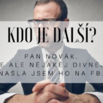 Kdo je další? – Pan Novák. Je ale nějakej divnej. Našla jsem ho na FB.